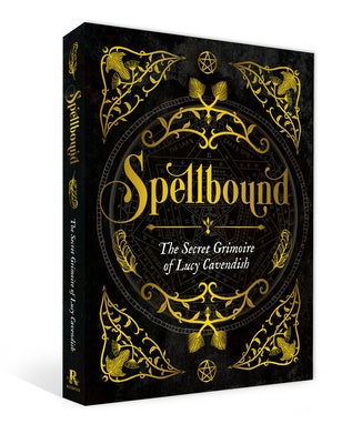 Spellbound: The Secret Grimoire of Lucy Cavendish by Cavendish, Lucy