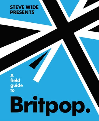 A Field Guide to Britpop by Wide, Steve
