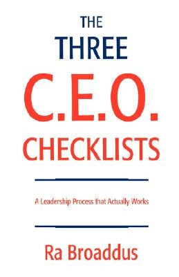 The Three C.E.O. Checklists: A Leadership Process That Actually Works Paperback iUniverse