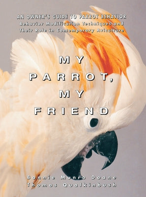 My Parrot, My Friend: An Owner's Guide to Parrot Behavior Paperback Howell Books