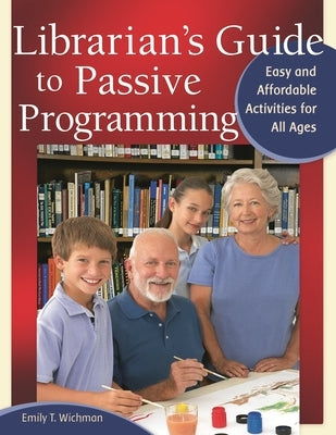 Librarian's Guide to Passive Programming: Easy and Affordable Activities for All Ages Paperback Bloomsbury Publishing PLC