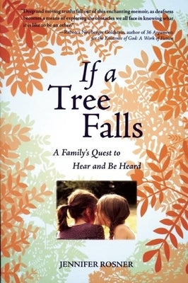 If a Tree Falls: A Family's Quest to Hear and Be Heard by Rosner, Jennifer