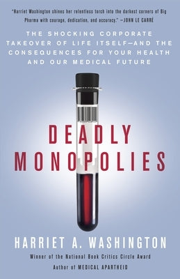 Deadly Monopolies: The Shocking Corporate Takeover of Life Itself--And the Consequences for Your Health and Our Medical Future Paperback Knopf Doubleday Publishing Group