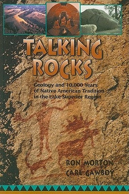 Talking Rocks: Geology and 10,000 Years of Native American Tradition in the Lake Superior Region Paperback University of Minnesota Press
