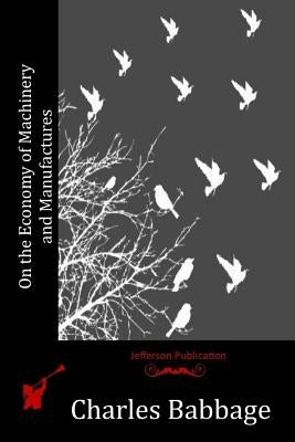 On the Economy of Machinery and Manufactures Paperback Createspace Independent Publishing Platform