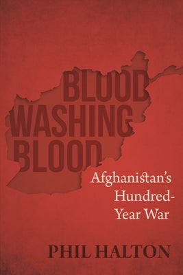 Blood Washing Blood: Afghanistan's Hundred-Year War Paperback Dundurn Press