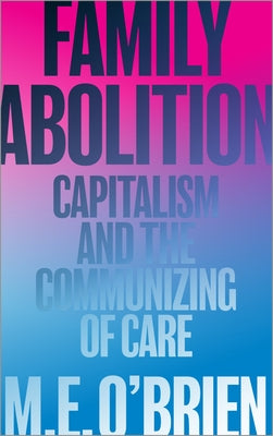 Family Abolition: Capitalism and the Communizing of Care Paperback Pluto Press (UK)