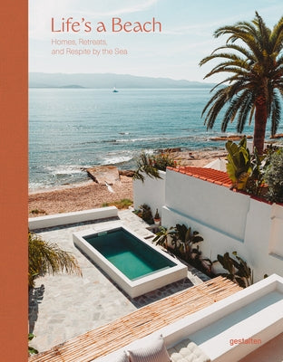 Life's a Beach: Homes, Retreats, and Respite by the Sea by Gestalten
