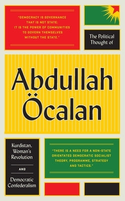 The Political Thought of Abdullah Öcalan: Kurdistan, Woman's Revolution and Democratic Confederalism Paperback Pluto Press (UK)