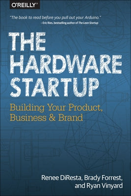 The Hardware Startup: Building Your Product, Business, and Brand Paperback O'Reilly Media