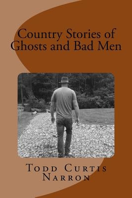 Country Stories of Ghosts and Bad Men Paperback Createspace Independent Publishing Platform