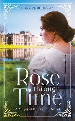 Rose Through Time: A Magical Bookshop Novel Paperback Illusive Press