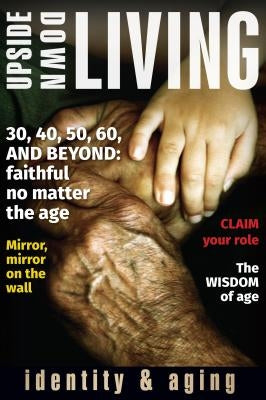 Upside Down Living: Identity and Aging Paperback Herald Press (VA)