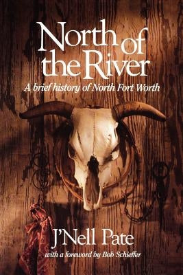 North of the River: A Brief History of North Fort Worth Volume 11 Paperback Texas Christian University Press