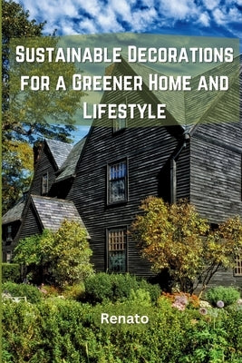 Sustainable Decorations for a Greener Home and Lifestyle Paperback Self Publisher