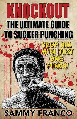 Knockout: The Ultimate Guide to Sucker Punching Paperback Contemporary Fighting Arts