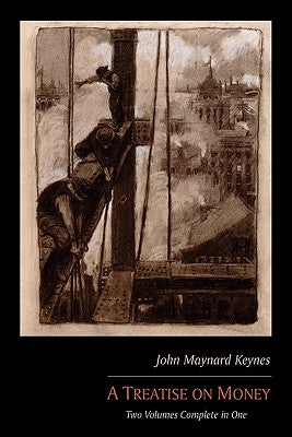 A Treatise on Money: Two Volumes Complete in One Paperback Martino Fine Books