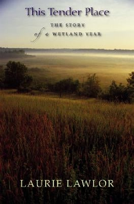 This Tender Place: The Story of a Wetland Year Paperback Terrace Books