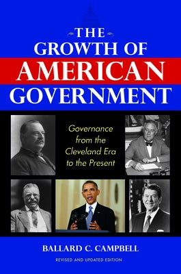The Growth of American Government, Revised and Updated Edition: Governance from the Cleveland Era to the Present Paperback Indiana University Press