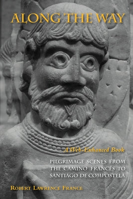 Along the Way: Pilgrimage Scenes from the Camino Francés to Santiago de Compostela - Revised Edition Paperback Libri Publishing Ltd