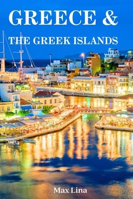 Greece Travel Guide: The best of Greece & the Greek islands travel guidebook (2023-2024) Paperback Independently Published