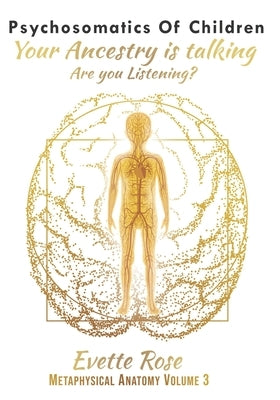 Psychosomatics of Children: Your ancestry is talking are you listening? Paperback Independently Published