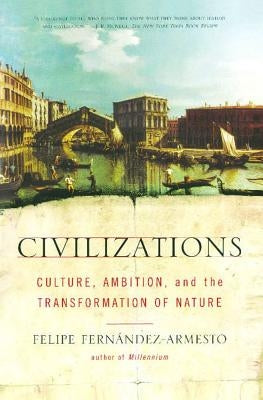 Civilizations: Culture, Ambition, and the Transformation of Nature Paperback Free Press