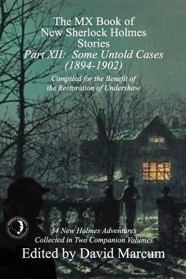 The MX Book of New Sherlock Holmes Stories - Part XII: Some Untold Cases (1894-1902) Paperback MX Publishing
