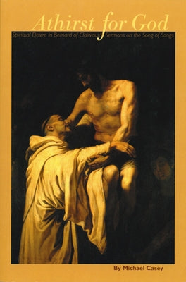 Athirst for God: Spiritual Desire in Bernard of Clairvaux's Sermons on the Song of Songsvolume 77 Paperback Liturgical Press