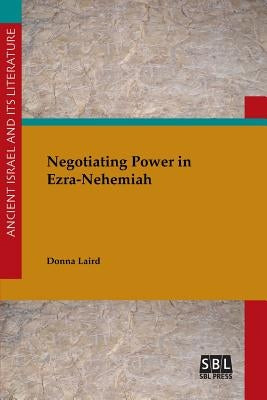 Negotiating Power in Ezra-Nehemiah Paperback SBL Press