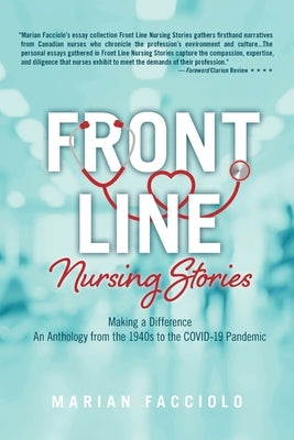Front Line Nursing Stories: Making a Difference: An Anthology from the 1940s to the COVID-19 Pandemic Paperback FriesenPress