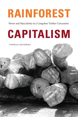 Rainforest Capitalism: Power and Masculinity in a Congolese Timber Concession Paperback Duke University Press