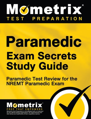 Paramedic Exam Secrets Study Guide: Paramedic Test Review for the Nremt Paramedic Exam Paperback Mometrix Media LLC
