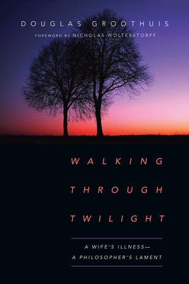 Cover of "Walking Through Twilight: A Wife's Illness—A Philosopher's Lament" book by IVP Books featuring a reflective twilight scene.