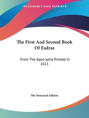 The First And Second Book Of Esdras: From The Apocrypha Printed In 1611 Paperback Kessinger Publishing