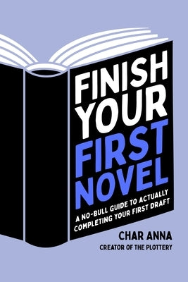 Finish Your First Novel: A No-Bull Guide to Actually Completing Your First Draft Paperback Page Street Publishing