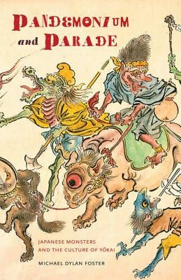 Pandemonium and Parade: Japanese Monsters and the Culture of Yokai Paperback University of California Press