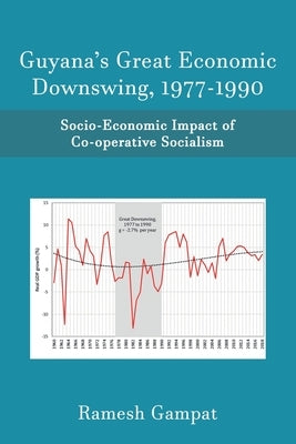 Guyana's Great Economic Downswing, 1977-1990: Socio-Economic Impact of Co-Operative Socialism Paperback Xlibris Us