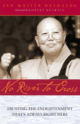 No River to Cross: Trusting the Enlightenment That's Always Right Here by Daehaeng