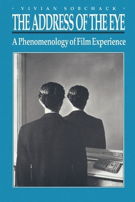 The Address of the Eye: A Phenomenology of Film Experience Paperback Princeton University Press