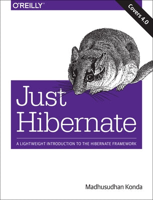 Just Hibernate: A Lightweight Introduction to the Hibernate Framework Paperback O'Reilly Media