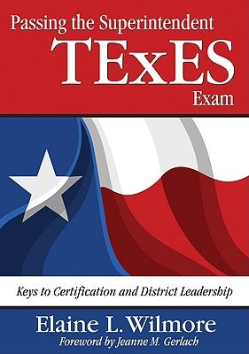 Passing the Superintendent TExES Exam: Keys to Certification and District Leadership Paperback Corwin Publishers
