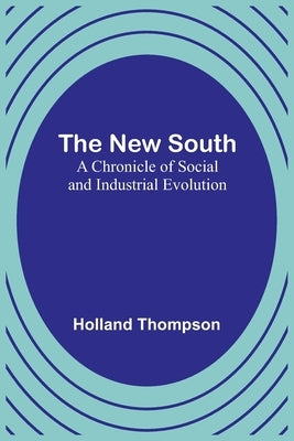 The New South: A Chronicle of Social and Industrial Evolution Paperback Alpha Edition