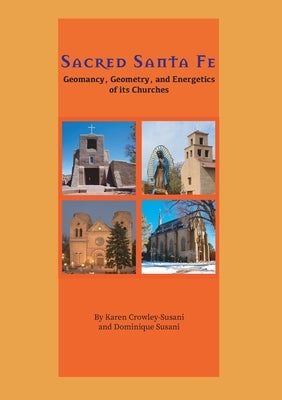 Sacred Santa Fe: Geomancy, Geometry, and Energetics of its Churches Paperback Triple Enclosure Publishing