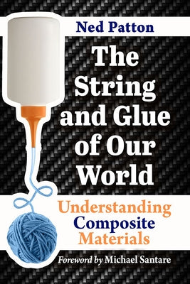 The String and Glue of Our World: Understanding Composite Materials Paperback McFarland & Company