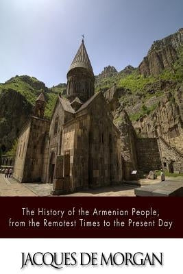 The History of the Armenian People, from the Remotest Times to the Present Day Paperback Createspace Independent Publishing Platform