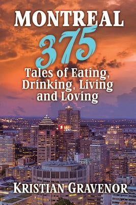 Montreal: 375 Tales of Eating, Drinking, Living and Loving Paperback Megaforce Media