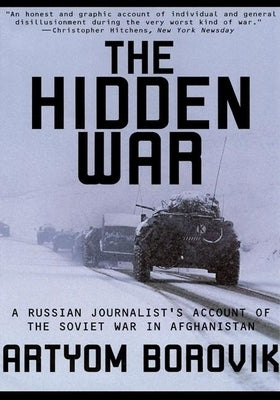 Hidden War: A Russian Journalist's Account of the Soviet War in Afghanistan Grove Press