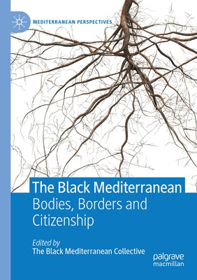 The Black Mediterranean: Bodies, Borders and Citizenship Paperback Palgrave MacMillan