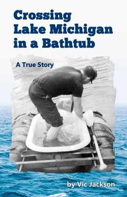 Crossing Lake Michigan in a Bathtub Paperback Lakes & Peaks Publishing